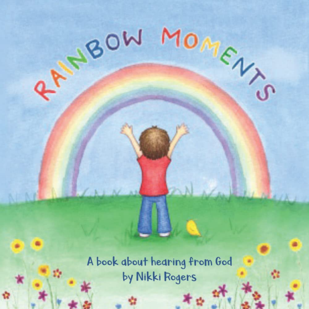 Rainbow Moments: A book about hearing from God (Created To Be) Non-fiction