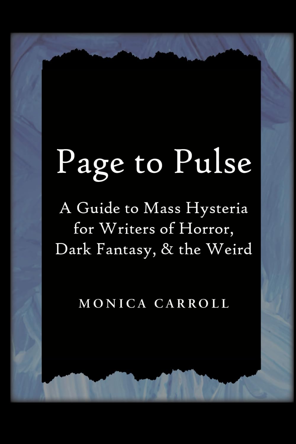 Page to Pulse. A Guide to Mass Hysteria for Writers of Horror, Dark Fantasy, & the Weird Dark Fantasy