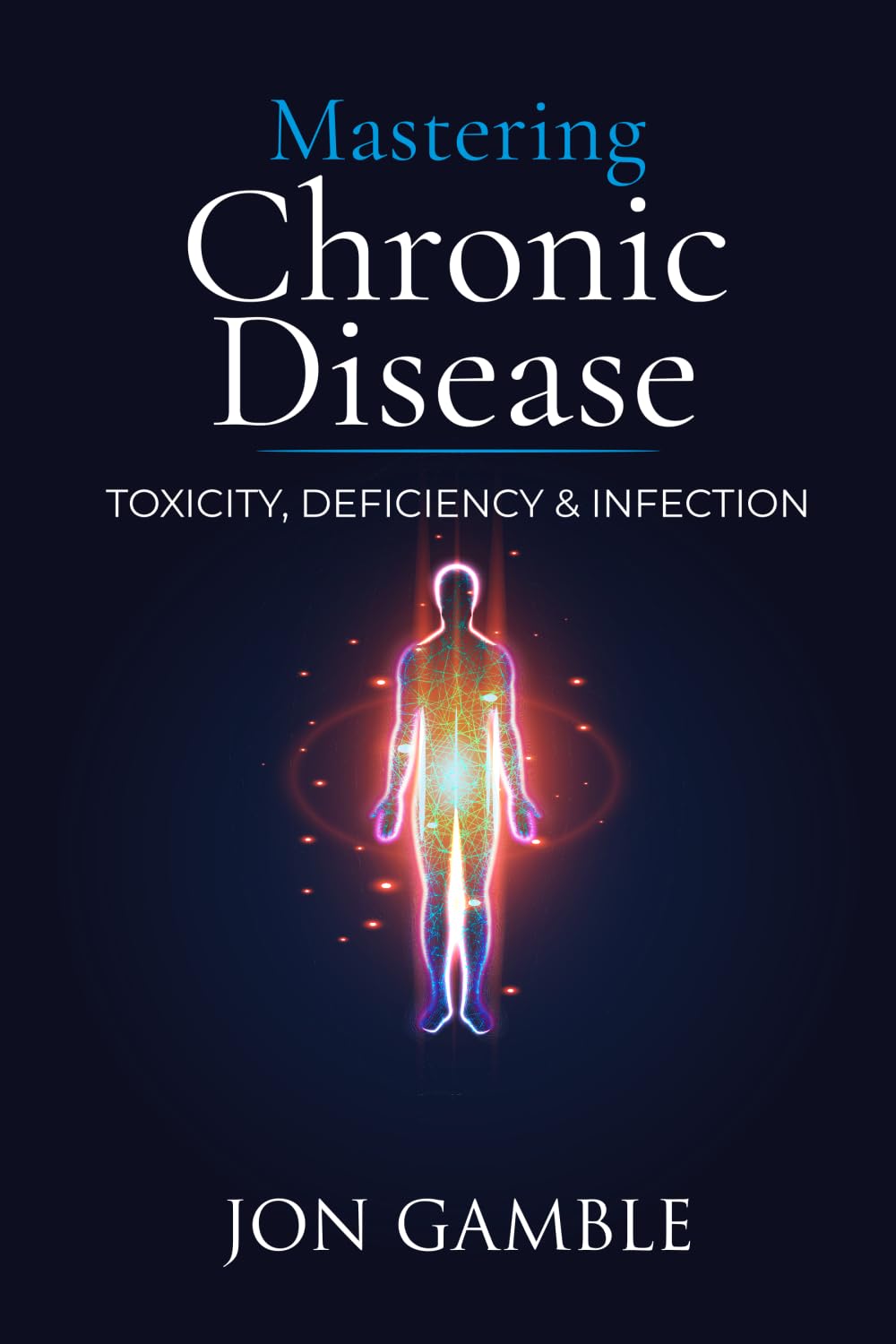 Product Image: Mastering Chronic Disease: Toxicity, Deficiency and Infection