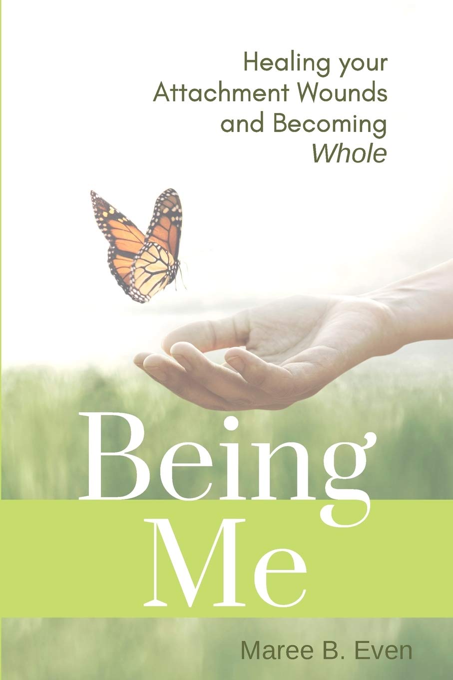 BEING ME: Healing your Attachment Wounds and Becoming Whole Psychology