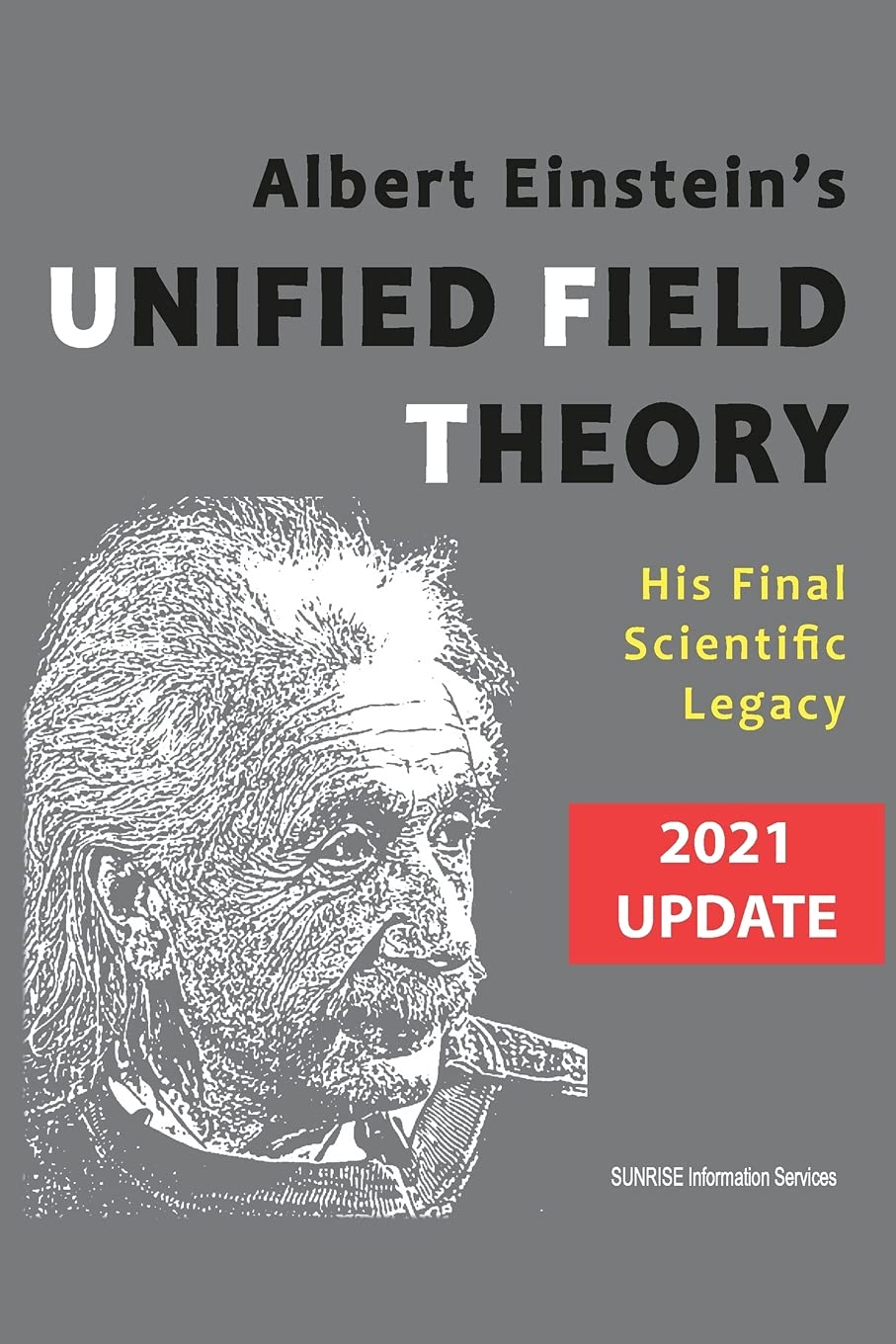 Albert Einstein's Unified Field Theory (U.S. English / 2021 Edition): His Final Scientific Legacy Science