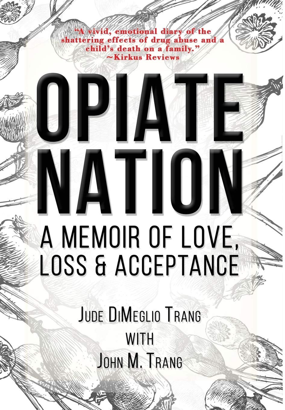 Opiate Nation: A Memoir of Love, Loss & Acceptance Memories