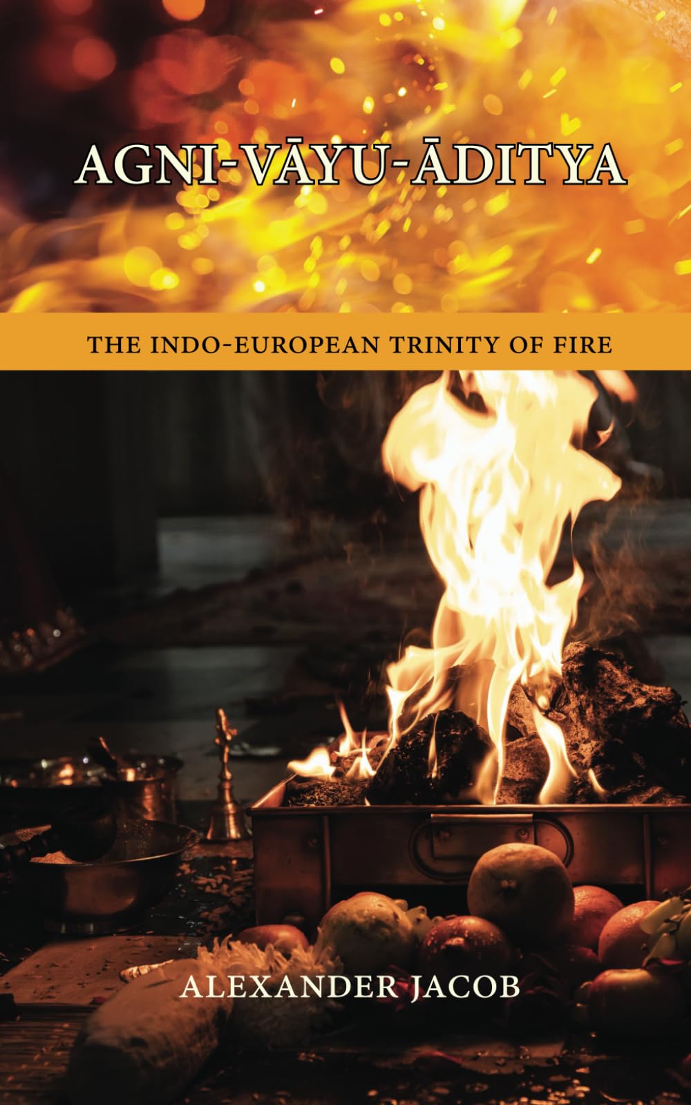 AGNI-VĀYU-ĀDITYA: The Indo-European Trinity of Fire Philosophy