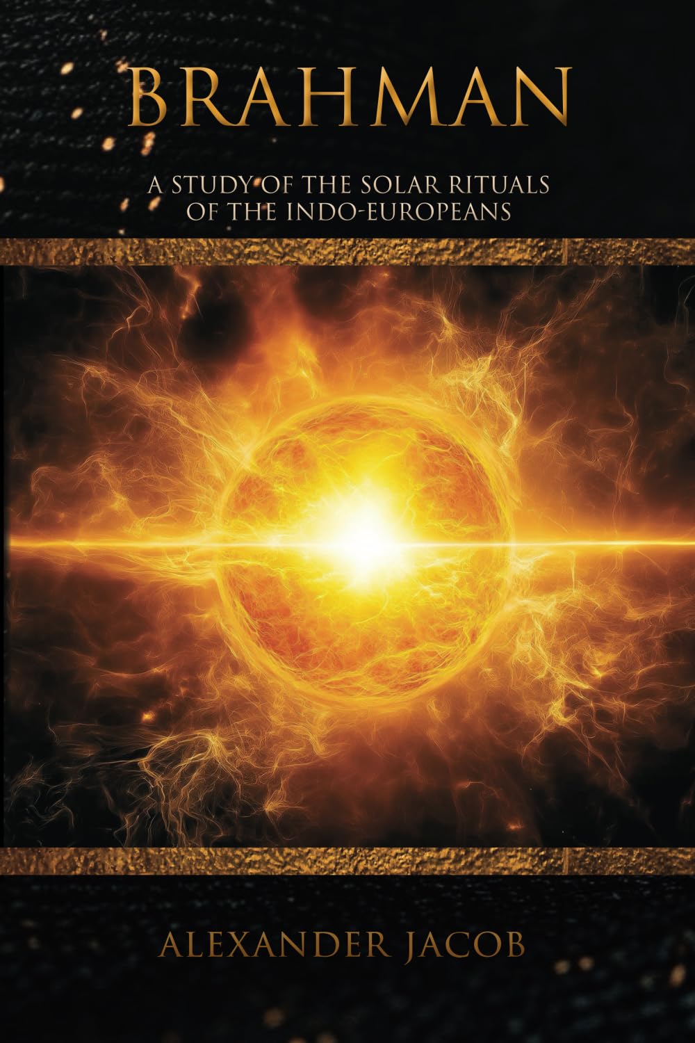 Brahman: A Study of the Solar Rituals of the Indo-Europeans Politics & History