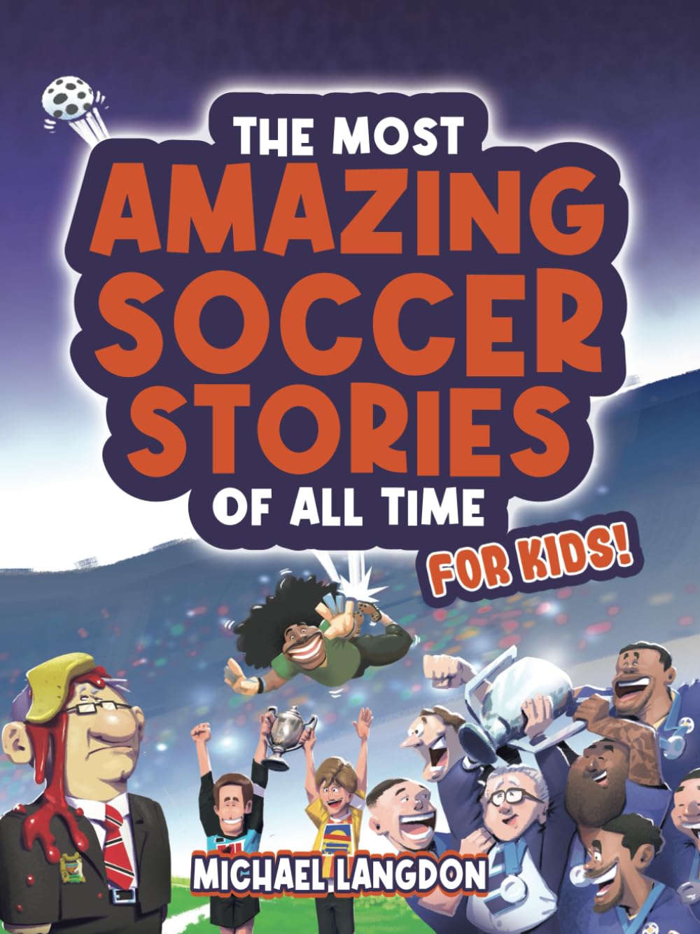 The Most Amazing Soccer Stories of All Time - For Kids! Leisure & Fun