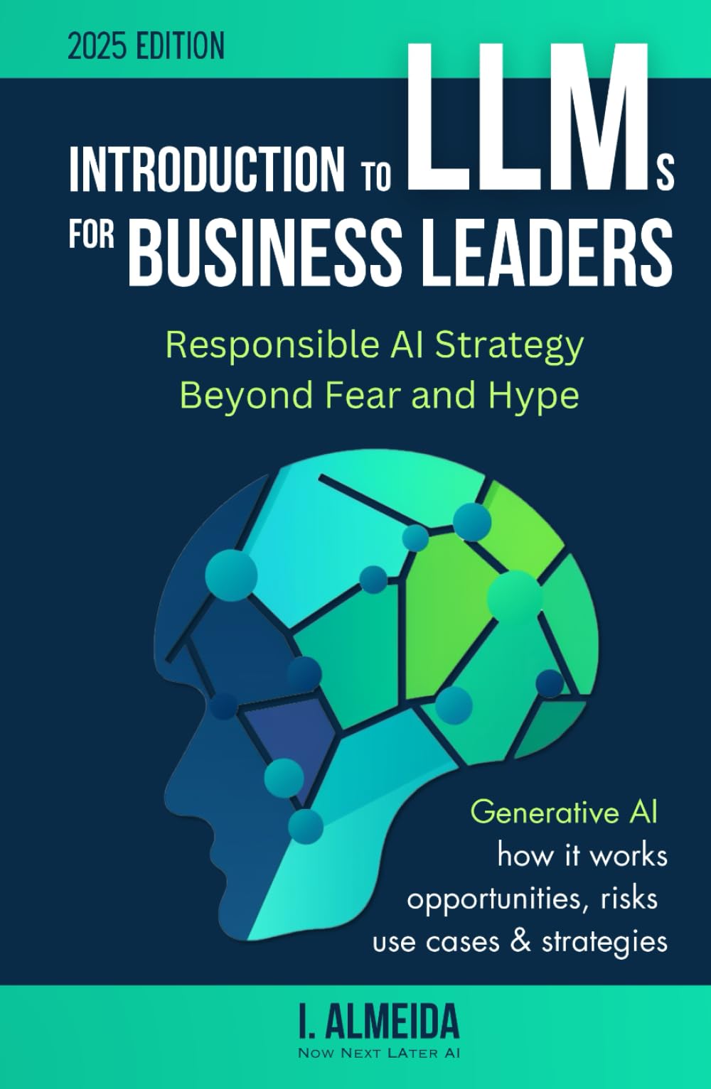 Introduction to LLMs for Business Leaders: Responsible AI Strategy Beyond Fear and Hype (Byte-sized Learning, Band 2) Business, Finance & Career
