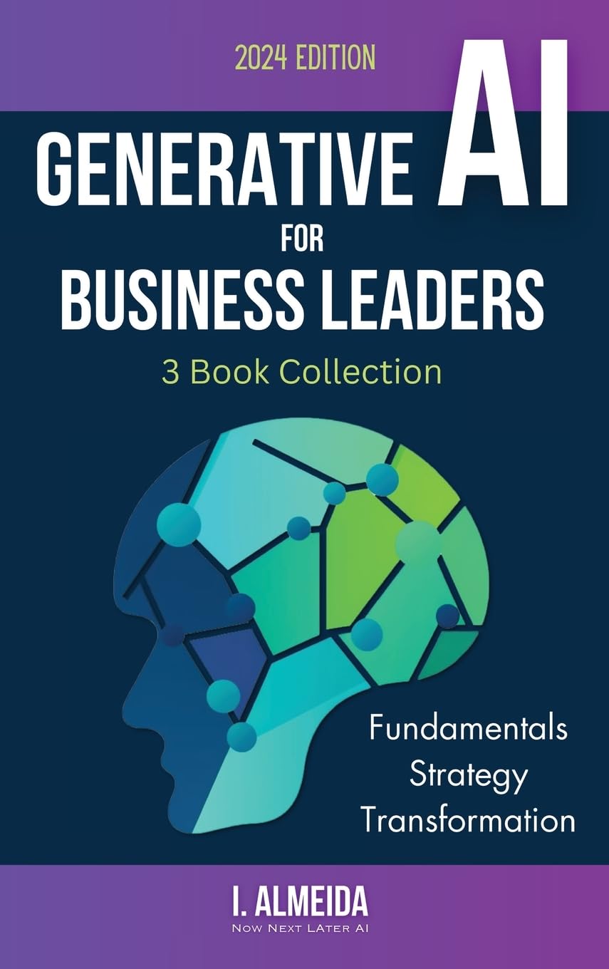 Generative AI For Business Leaders: Complete Book Collection: Fundamentals, Strategy and Transformation (Byte-Sized Learning) Business, Finance & Career