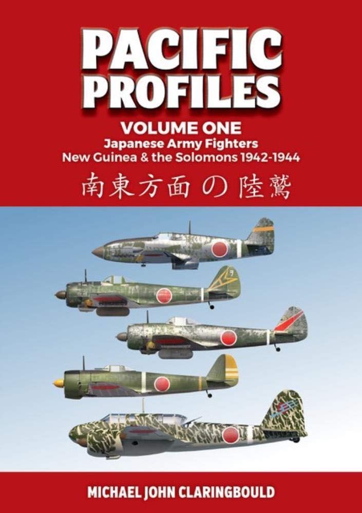 Pacific Profiles: Japanese Army Fighter: New Guinea & the Solomons 1942-1944 (1) Politics & History