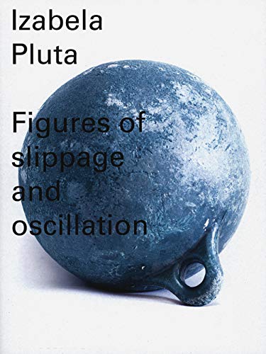 Izabela Pluta - Figures Of Slippage And Oscillation book