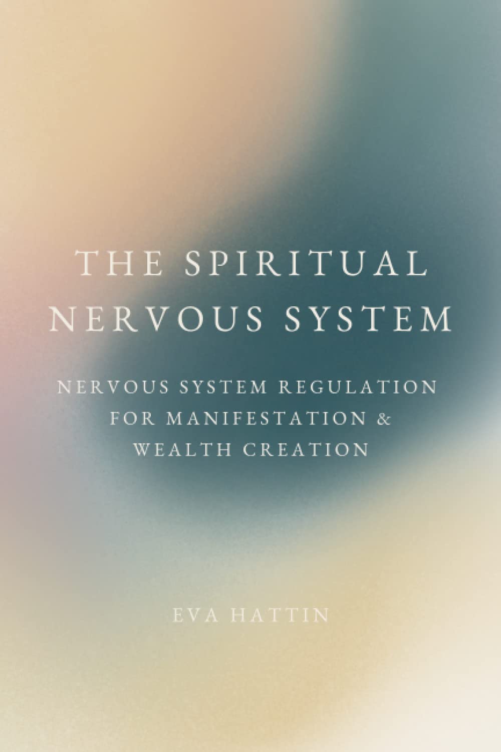 The Spiritual Nervous System: Nervous System Regulation for Manifestation & Wealth Creation book