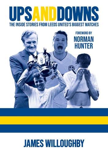 Ups And Downs: The Inside Stories From Leeds United's Biggest Matches Leisure & Fun