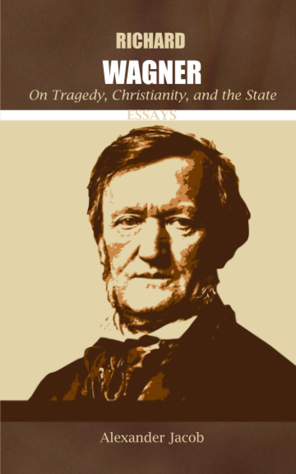 Richard Wagner on Tragedy, Christianity, and the State: Essays Philosophy