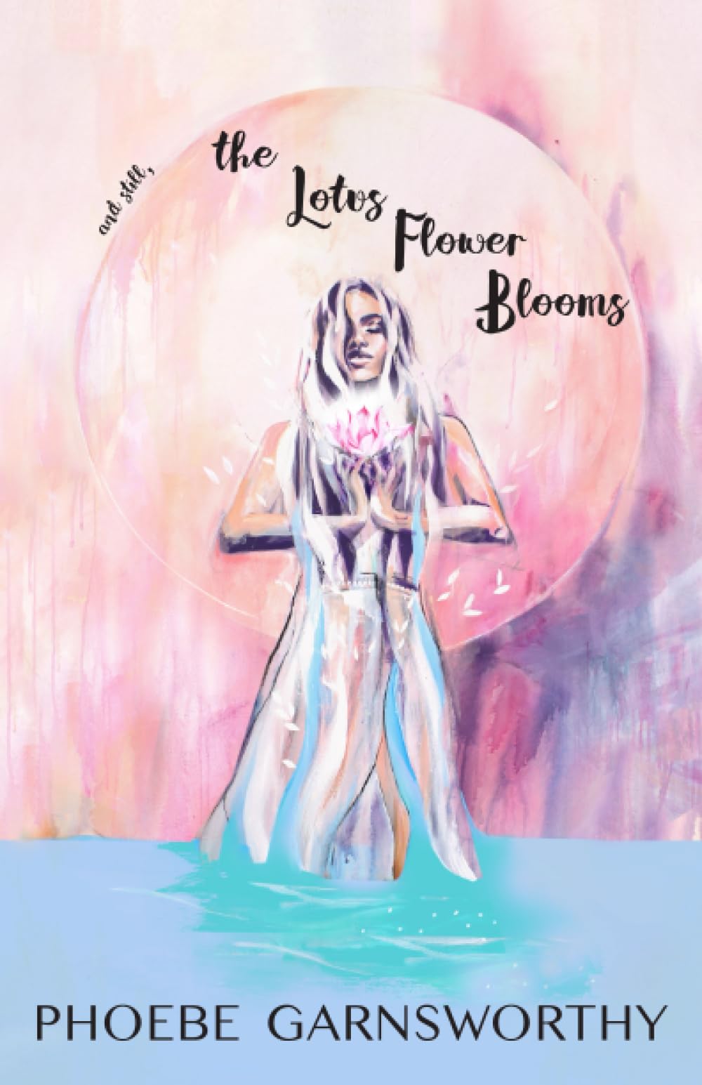 and still, the Lotus Flower Blooms Poetry