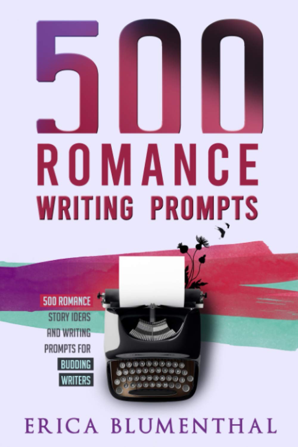 500 Romance Writing Prompts: Romance Story Ideas and Writing Prompts for Budding Writers (Busy Writer Writing Prompts) Media & Communication