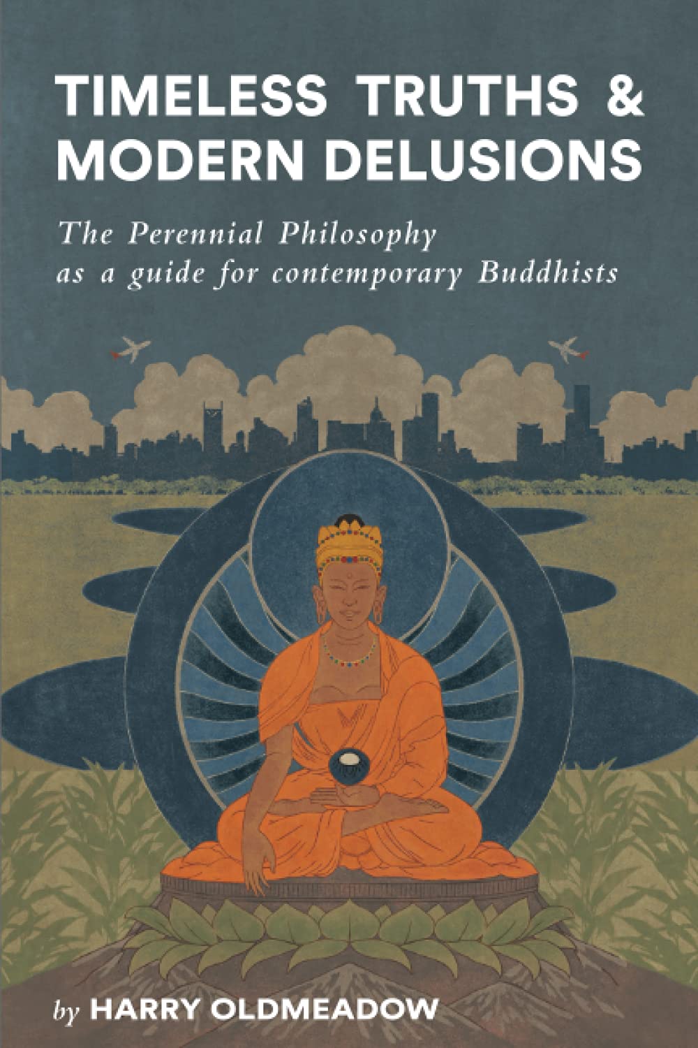 Timeless Truths and Modern Delusions: The Perennial Philosophy as a guide for contemporary Buddhists Philosophy