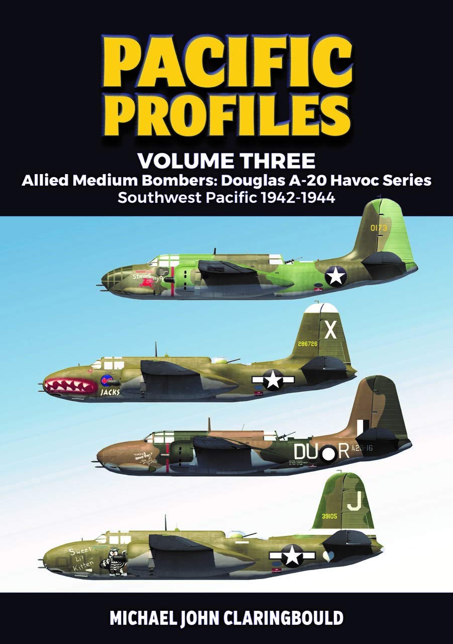Pacific Profiles: Allied Medium Bombers: Douglas A-20 Havoc Series Southwest Pacific 1942-1944 (3) Politics & History