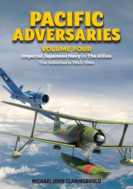 Imperial Japanese Navy VS The Allies: The Solomons 1943-1944 (Pacific Adversaries, 4) Politics & History