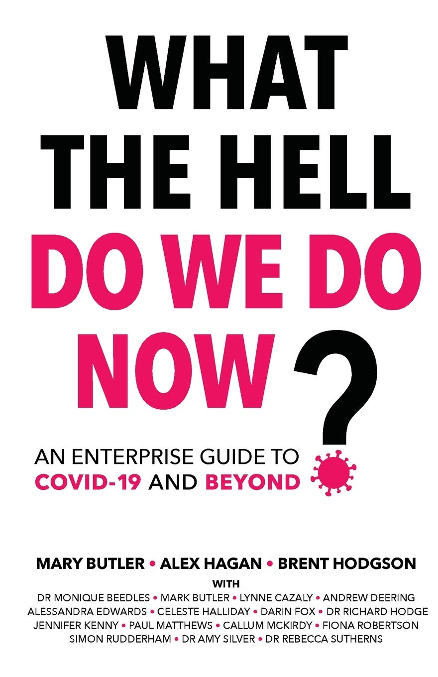 What The Hell Do We Do Now?: An enterprise guide to COVID-19 and beyond book