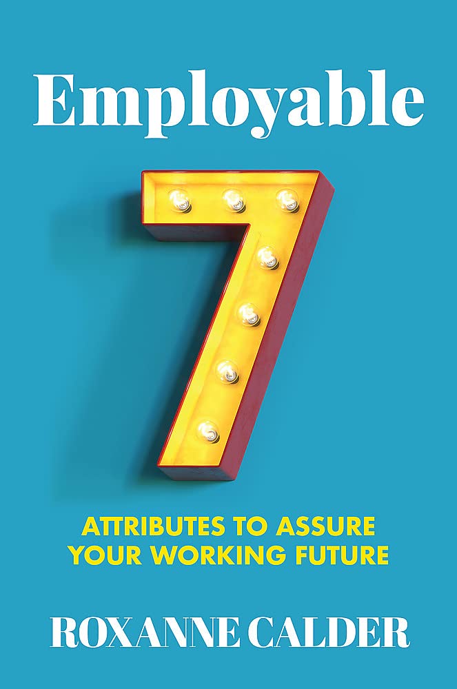 Employable: 7 attributes to assure your working future Business, Finance & Career