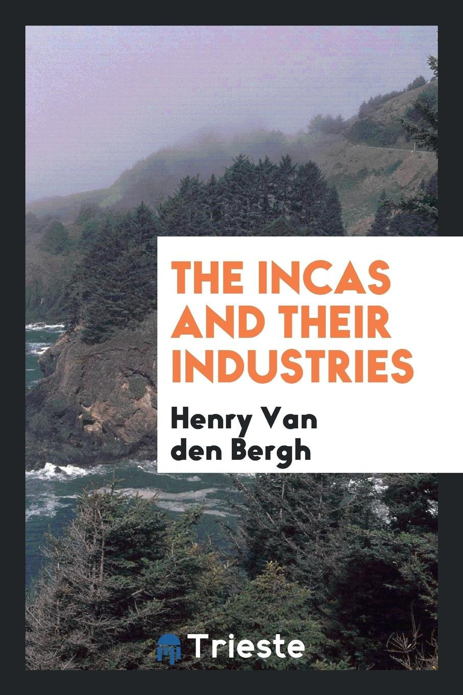 The Incas and Their Industries ... Politics & History