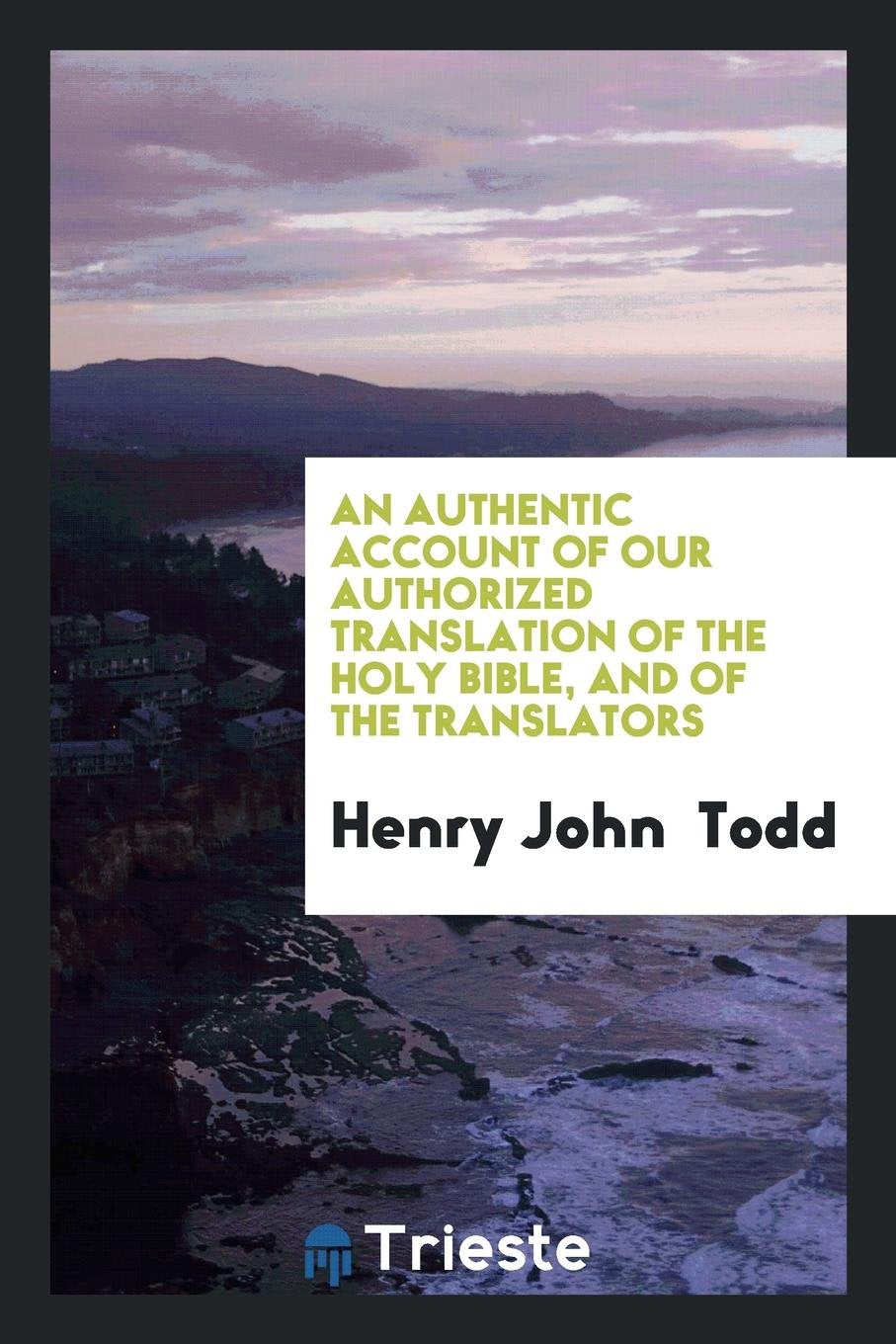An Authentic Account of Our Authorized Translation of the Holy Bible and of the Translators Religion & Esotericism