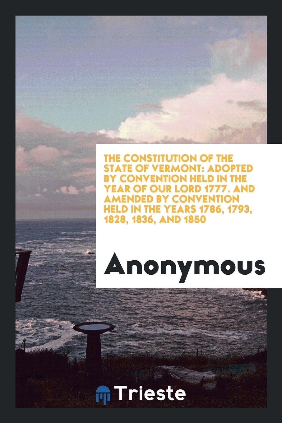 The Constitution of the State of Vermont: Adopted by Convention Held in the ... Law