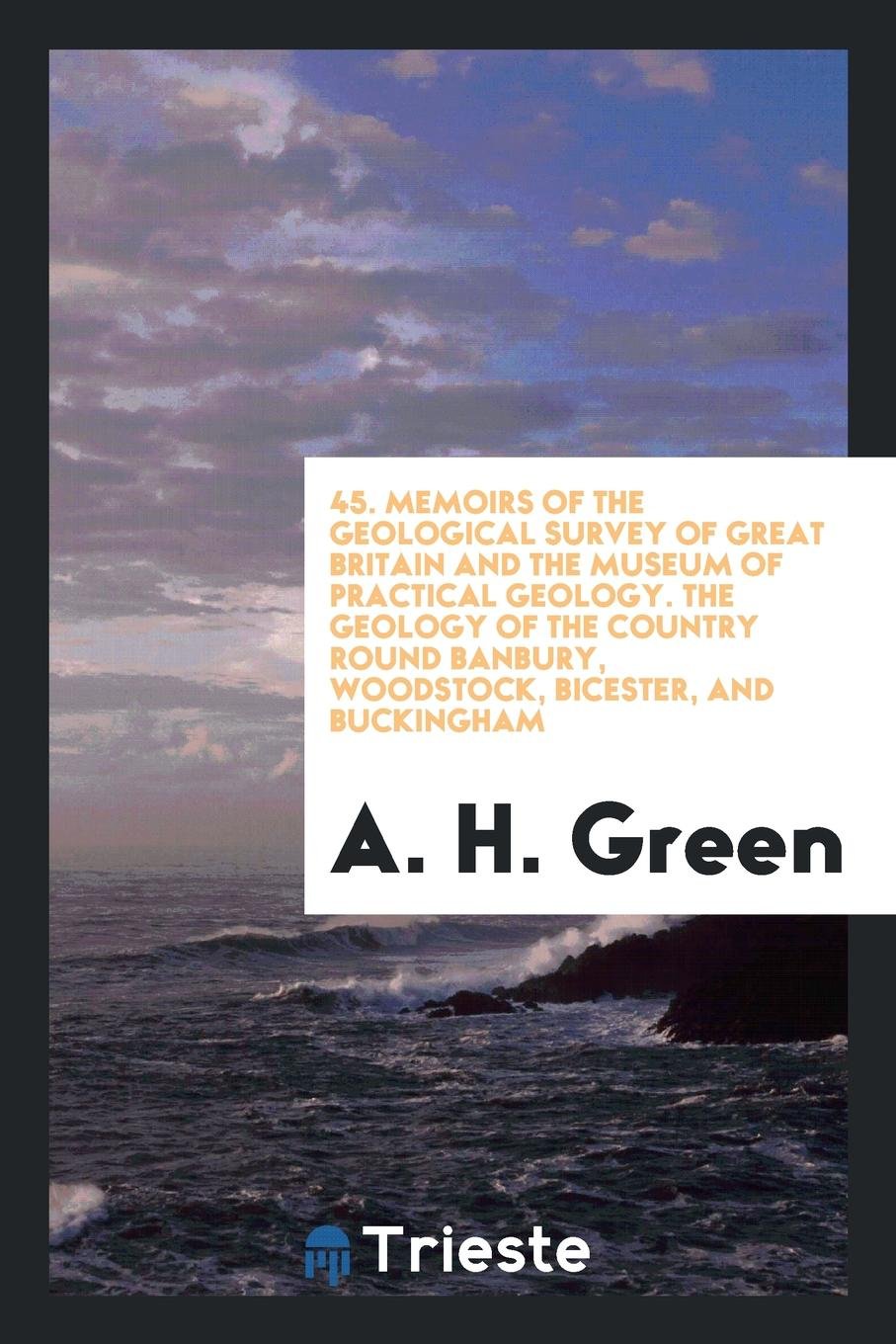 The Geology of the Country Round Banbury, Woodstock, Bicester, and Buckingham: (sheet 45 of the ... Geology & Geography