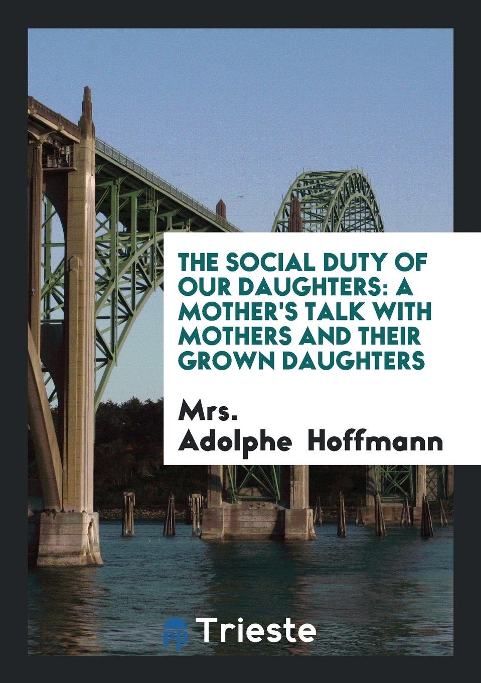 The Social Duty of Our Daughters: A Mother's Talk with Mothers and Their ... Parents & Children