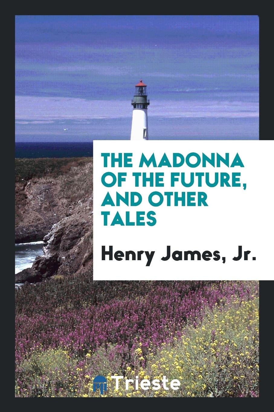 The Madonna of the Future, and Other Tales Politics & History