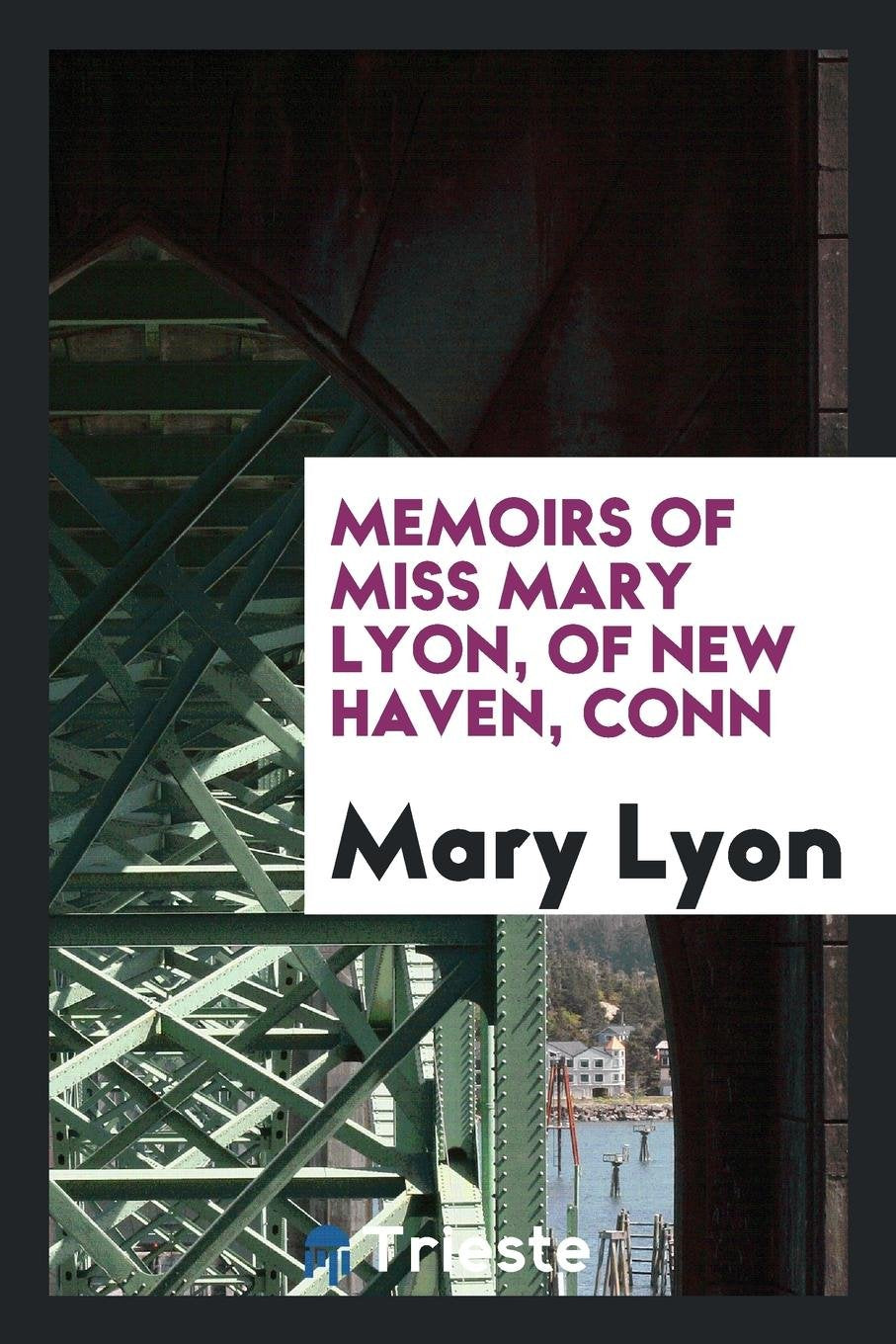 Memoirs of Miss Mary Lyon, of New Haven, Conn Inspiring women