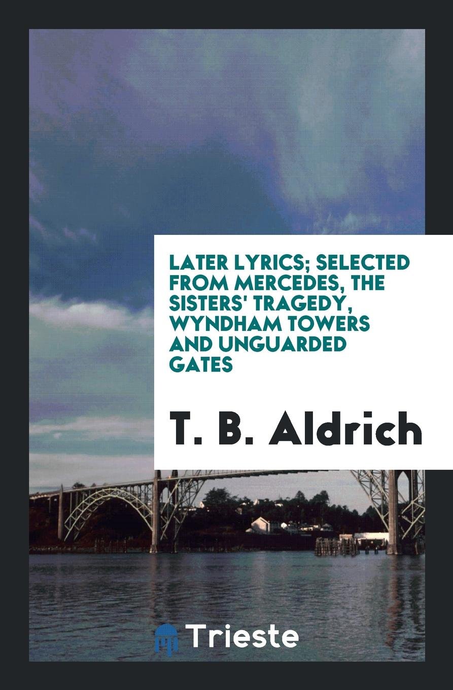 Later Lyrics: Selected from Mercedes, the Sisters' Tragedy, Wyndham Towers and Unguarded Gates Contemporary literature
