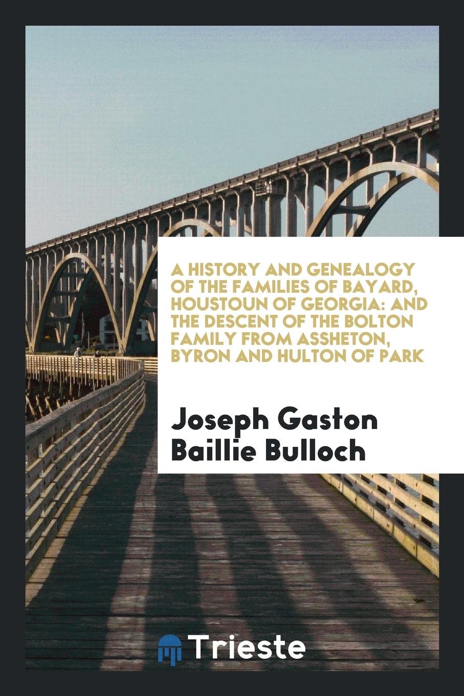 A History and Genealogy of the Families of Bayard, Houstoun of Georgia: And ... Reference Books