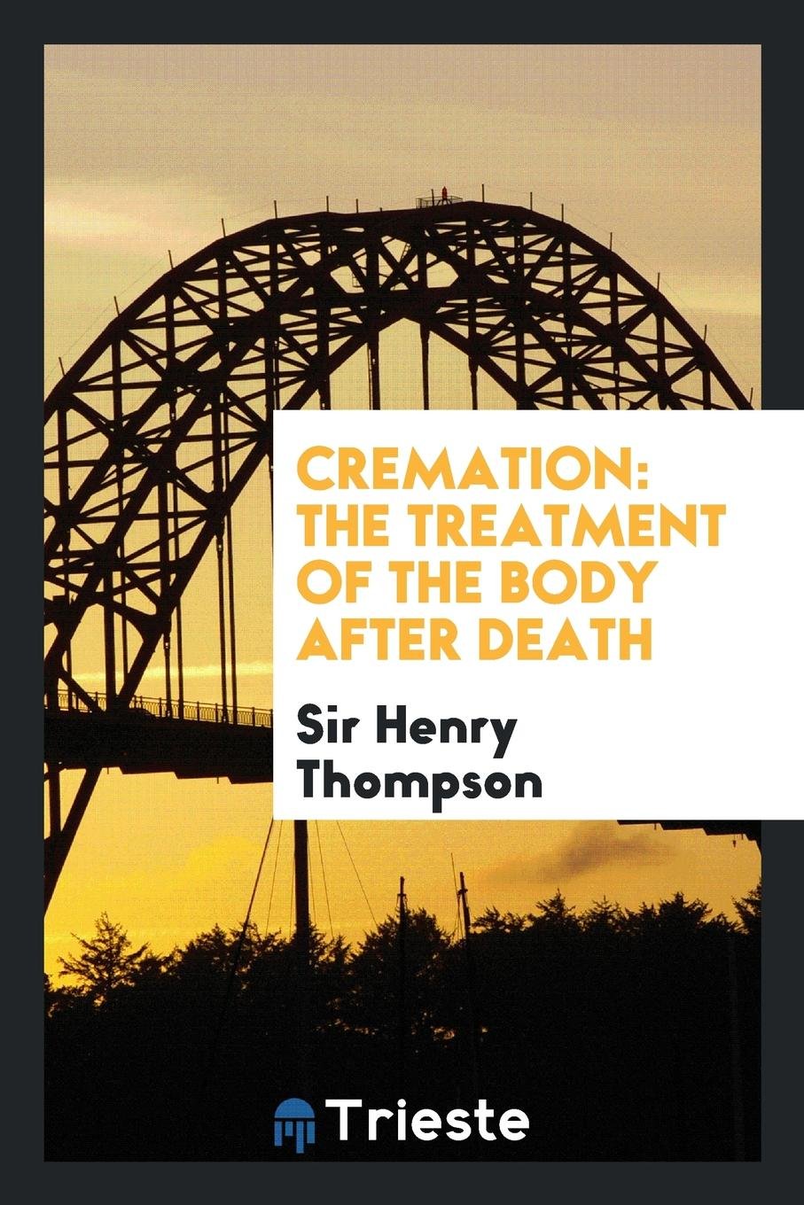 Cremation: The Treatment of the Body After Death Death & Mourning