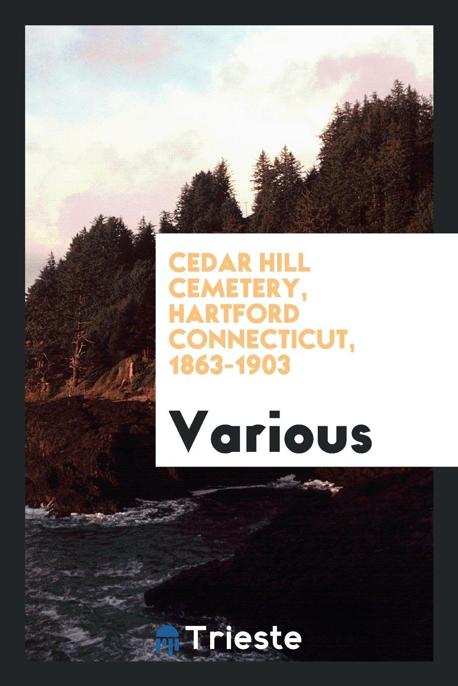 Cedar Hill Cemetery, Hartford Connecticut, 1863-1903 Reference Books