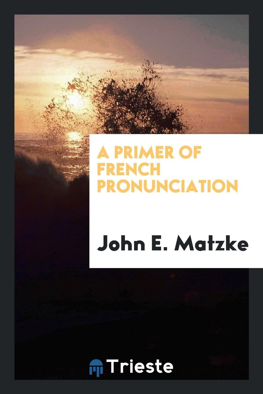 A Primer of French Pronunciation Politics & History