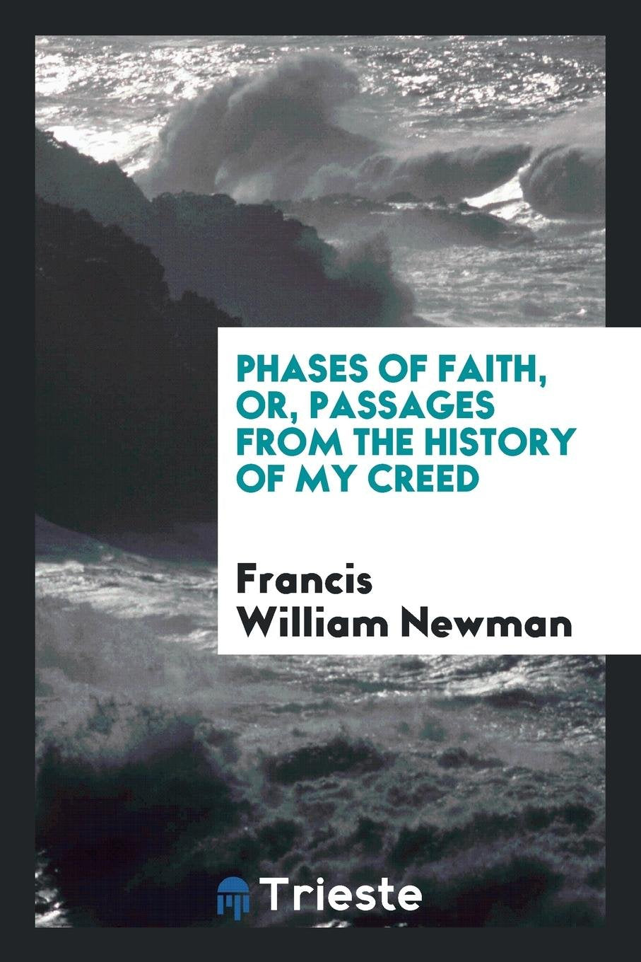 Phases of Faith, Or, Passages from the History of My Creed Politics & Society