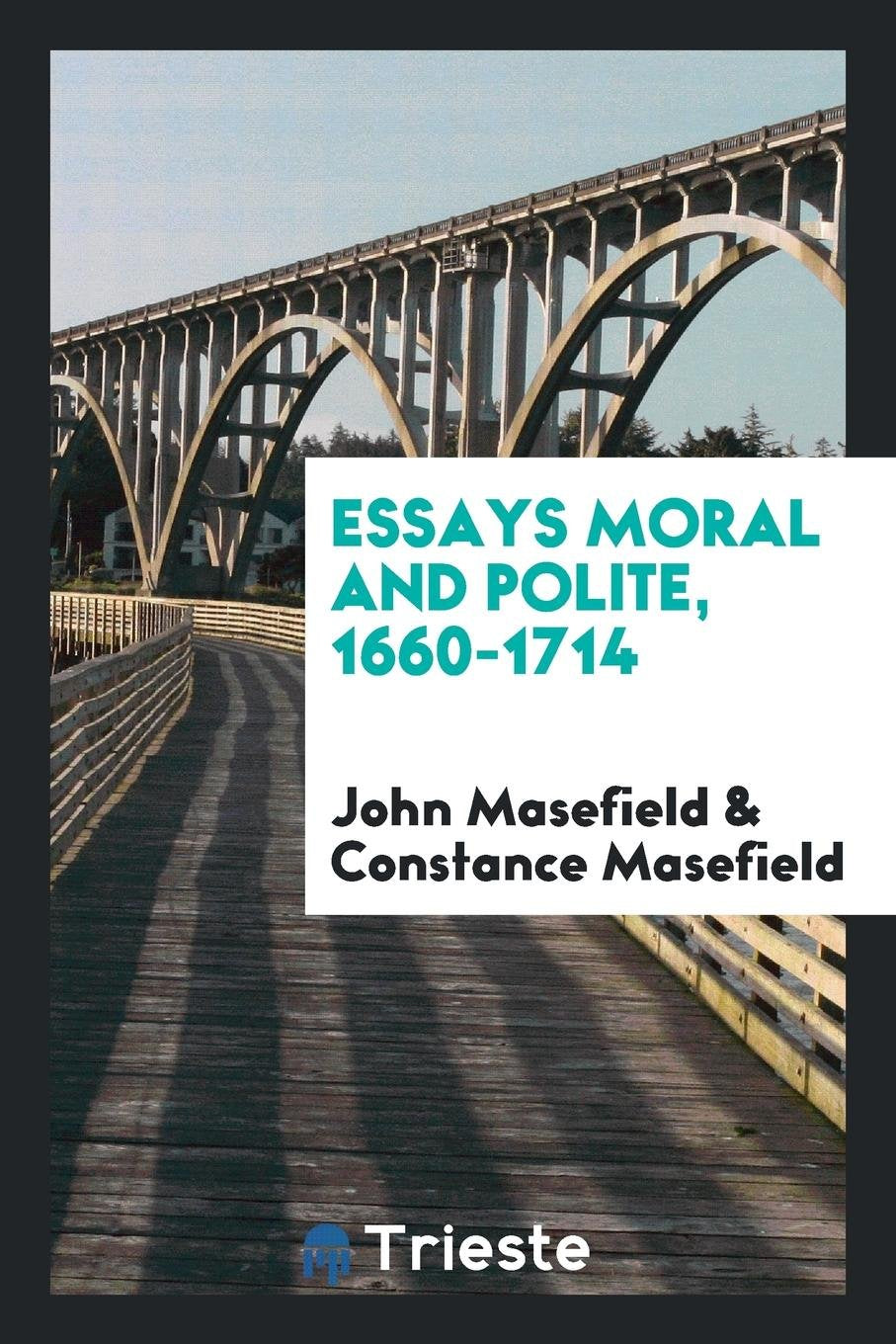 Essays, Moral and Polite, 1660-1714 Essays & Short Stories