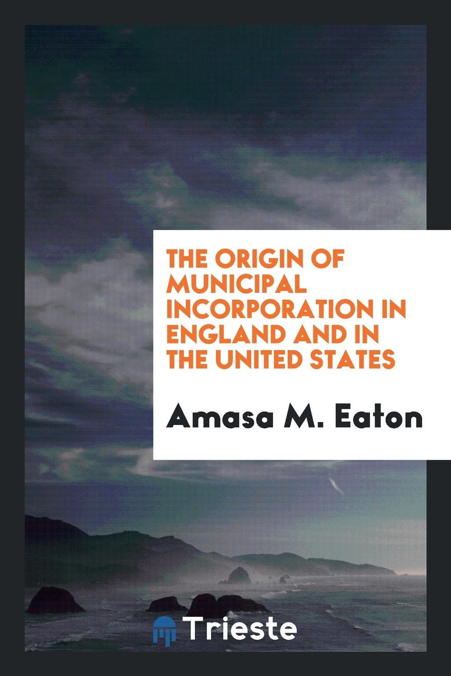 The Origin of Municipal Incorporation in England and in the United States Politics & History