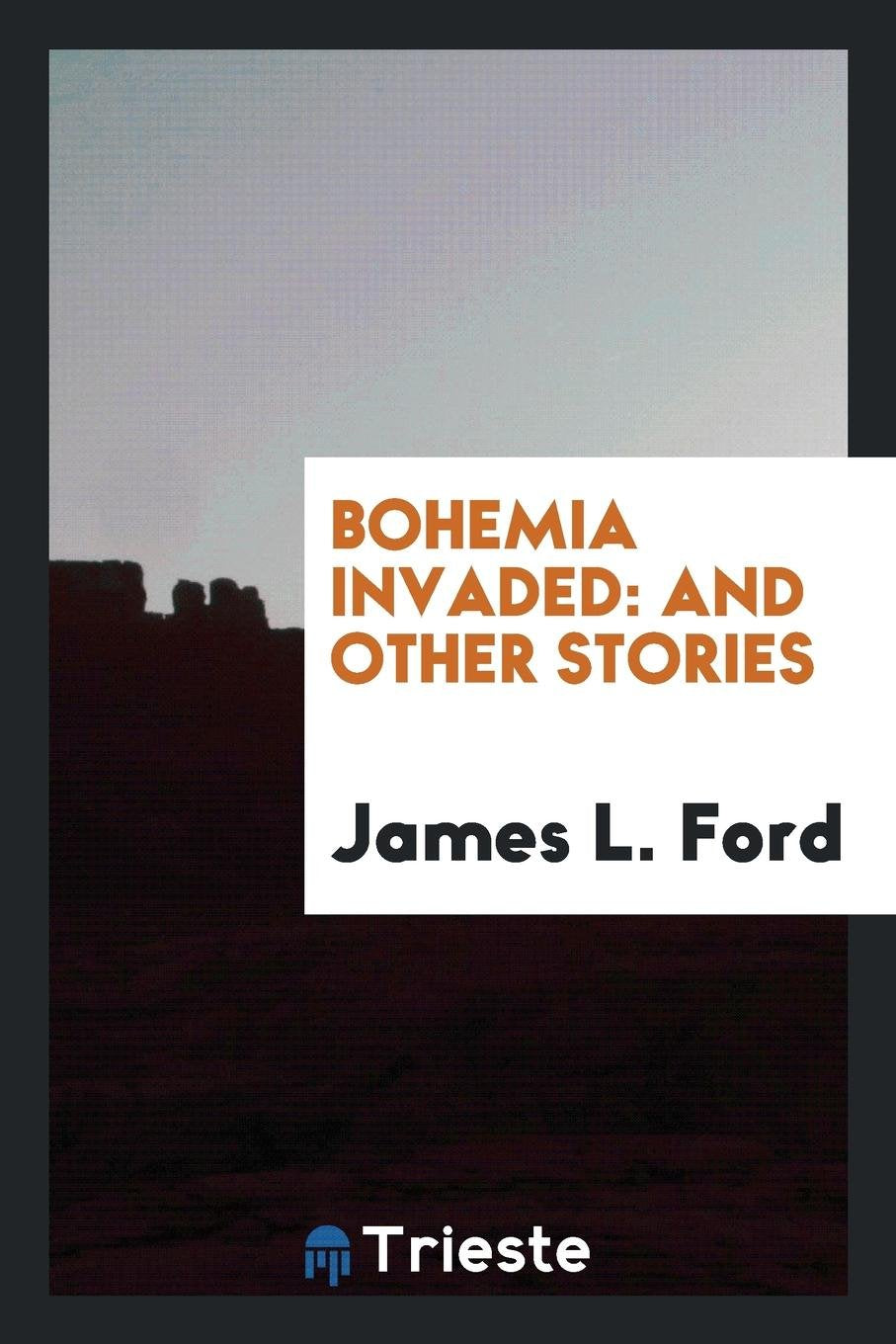 Bohemia Invaded: And Other Stories Politics & History