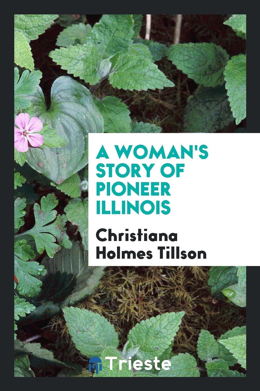 A Woman's Story of Pioneer Illinois Politics & Society Books