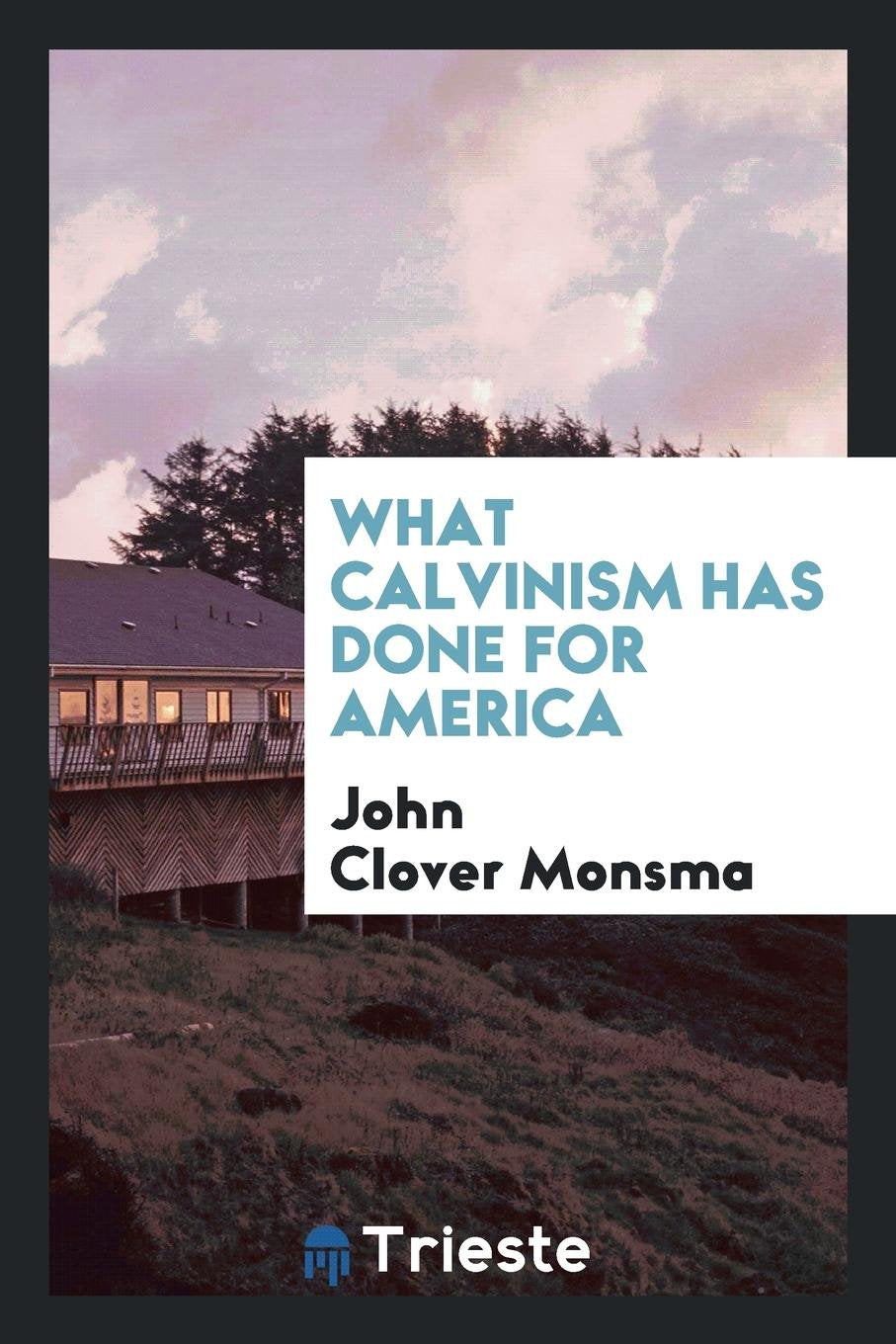 What Calvinism Has Done for America Social Sciences