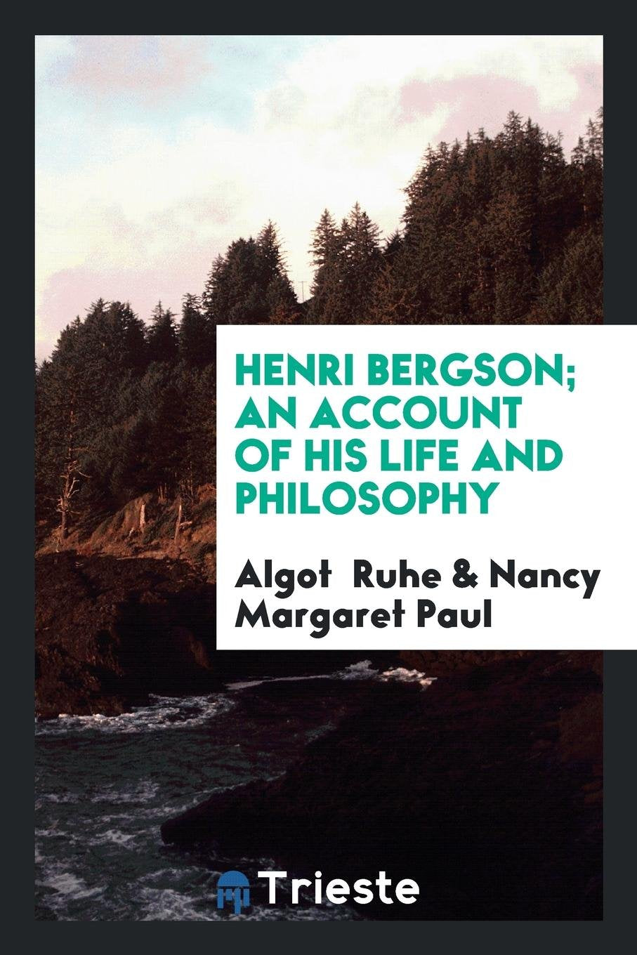 Henri Bergson; An Account of His Life and Philosophy Politics & History
