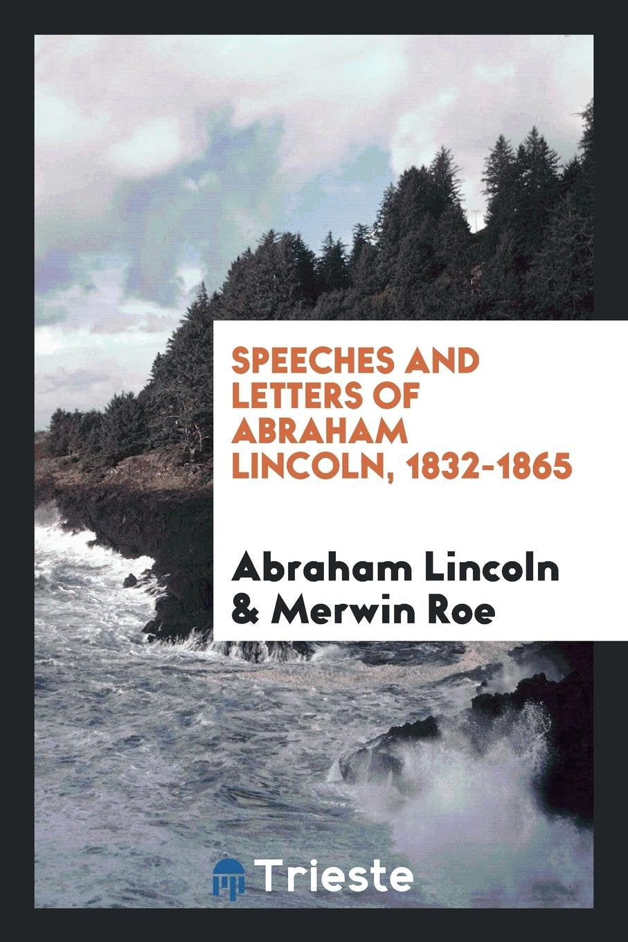 Speeches and Letters of Abraham Lincoln, 1832-1865 Social Sciences