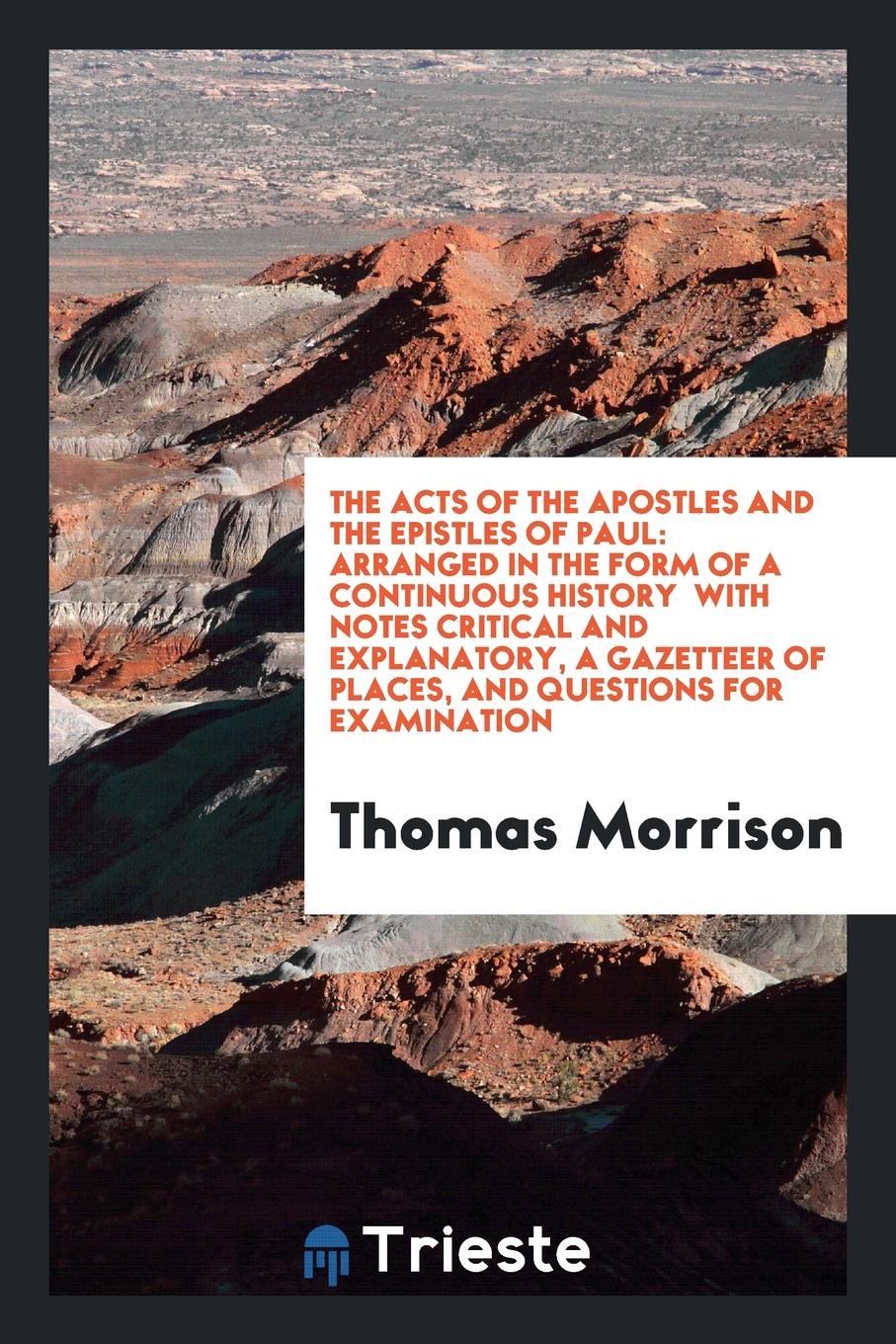 The Acts of the Apostles and the Epistles of Paul: Arranged in the Form of a Continuous History: With Notes Critical and Explanatory, a Gazetteer of Places, and Questions for Examination Religion & Esotericism