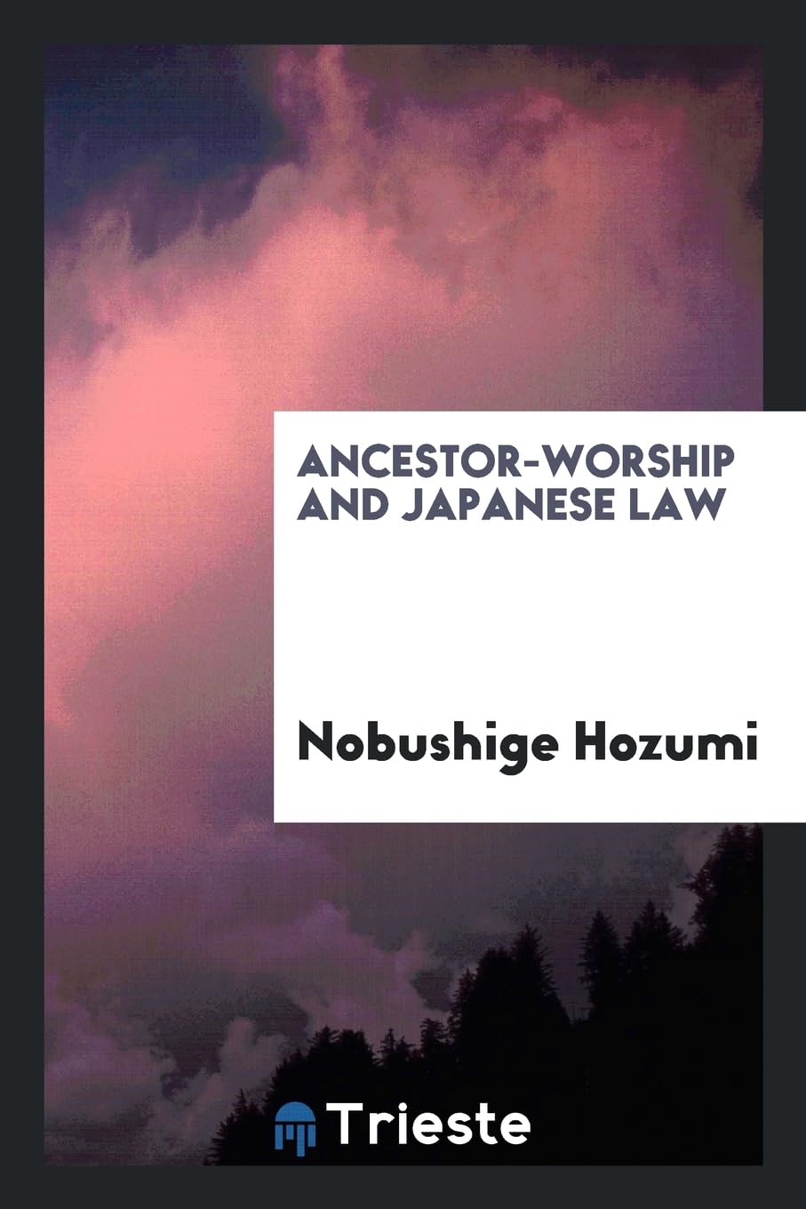 Ancestor-Worship and Japanese Law Politics & History