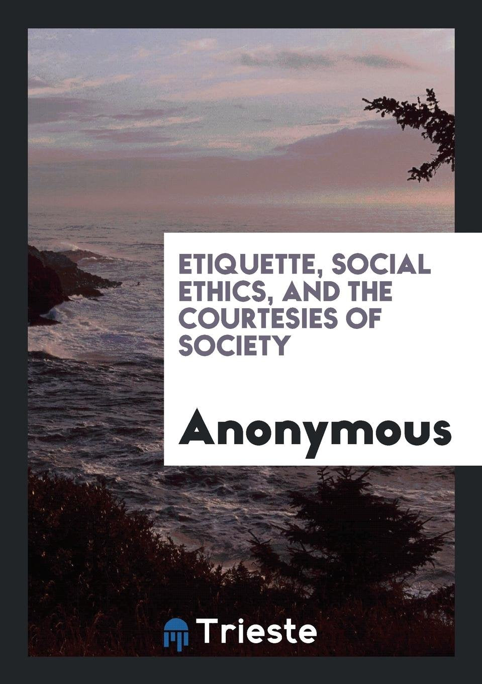 Etiquette, Social Ethics, and the Courtesies of Society Learning & Reference