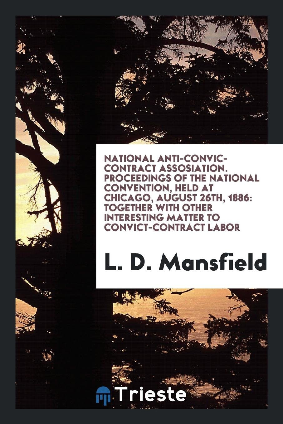 Proceedings of the National Convention, Held at Chicago, August 26th, 1886: Together with Other ... Reference Books