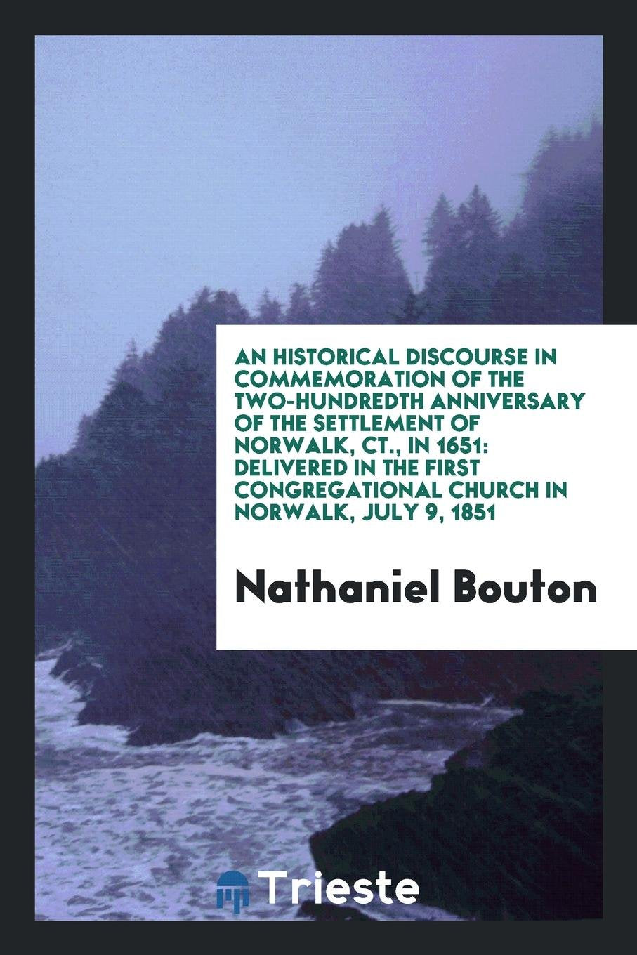An Historical Discourse in Commemoration of the Two-Hundredth Anniversary of the Settlement of ... Reference Books