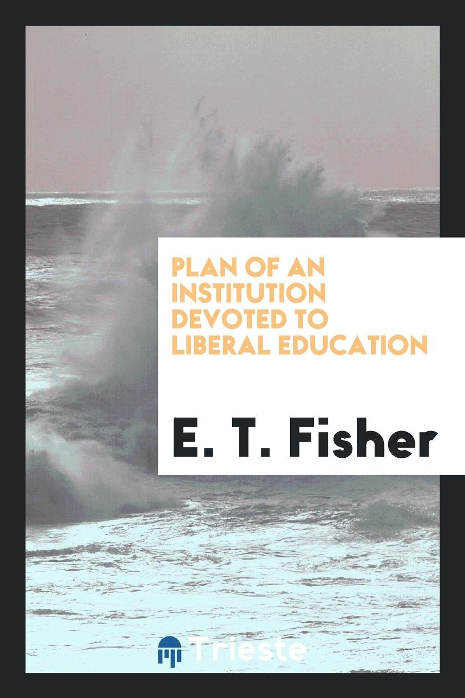 Plan of an Institution Devoted to Liberal Education Non-fiction