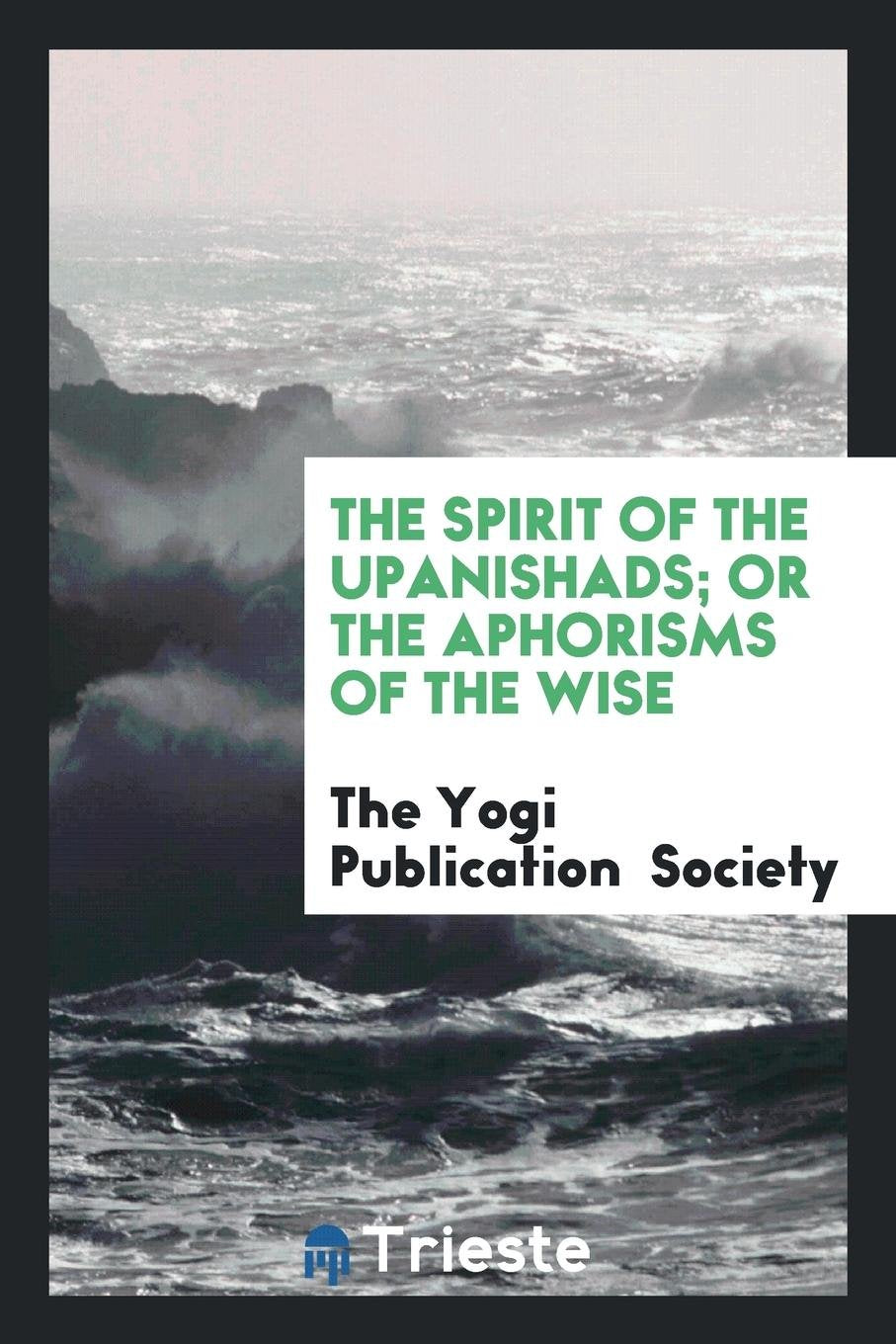 The Spirit of the Upanishads; Or, the Aphorisms of the Wise; Books